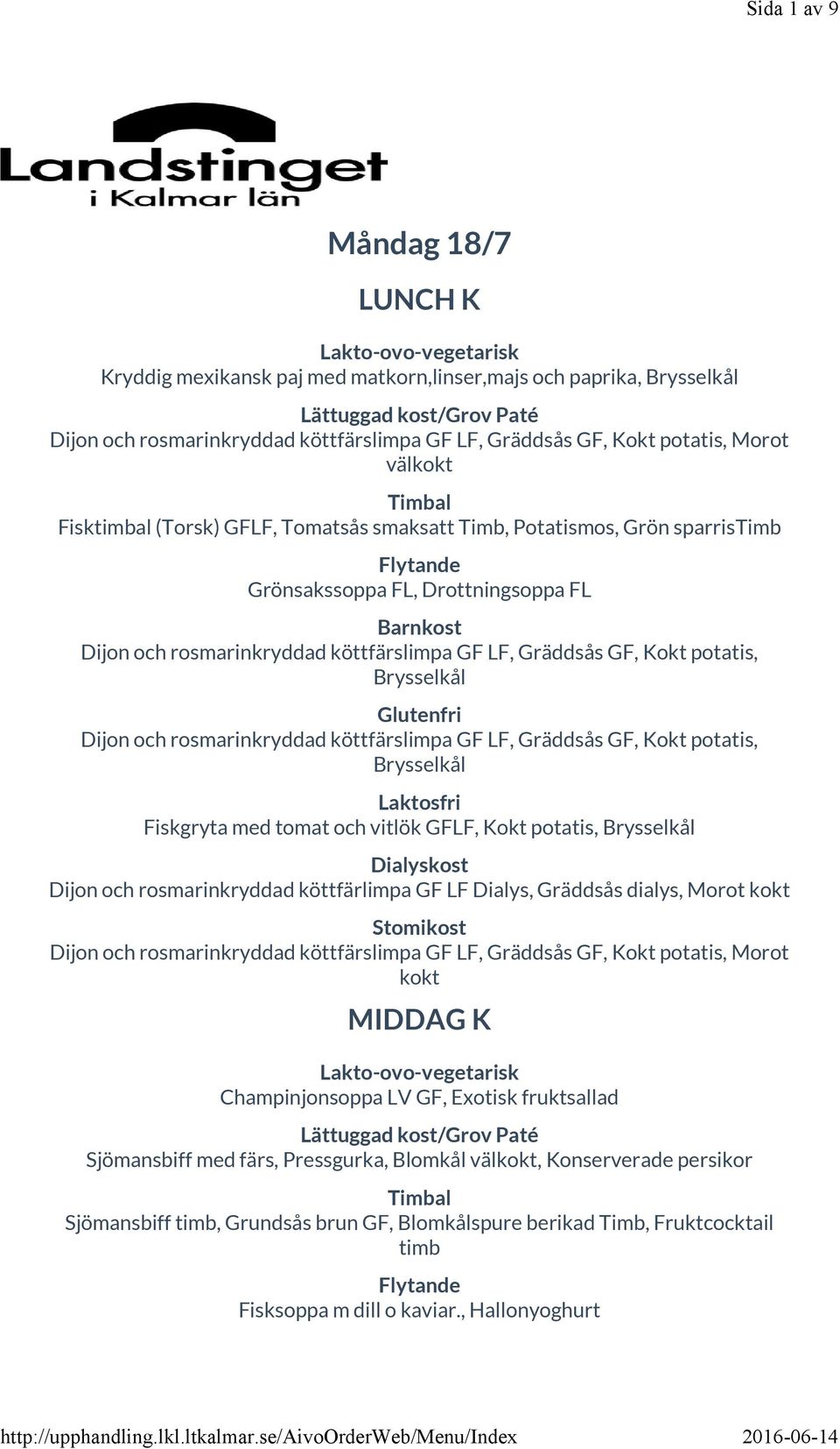 rosmarinkryddad köttfärslimpa GF LF, Gräddsås GF, Kokt potatis, Brysselkål Fiskgryta med tomat och vitlök, Kokt potatis, Brysselkål Dijon och rosmarinkryddad köttfärlimpa GF LF Dialys, Gräddsås