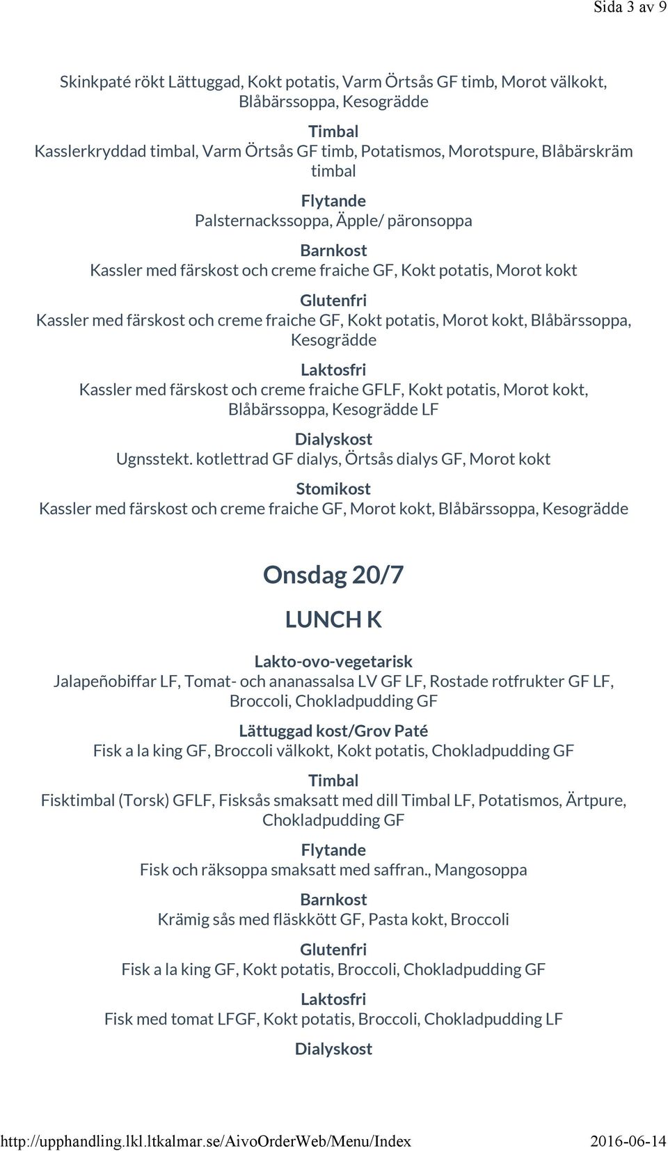 Kassler med färskost och creme fraiche, Kokt potatis, Morot kokt, Blåbärssoppa, Kesogrädde LF Ugnsstekt.