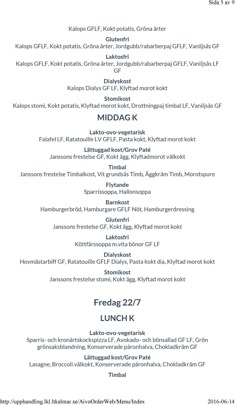 Kokt ägg, Klyftadmorot välkokt Janssons frestelse kost, Vit grundsås Timb, Äggkräm Timb, Morotspure Sparrissoppa, Hallonsoppa Hamburgerbröd, Hamburgare Nöt, Hamburgerdressing Janssons frestelse GF,