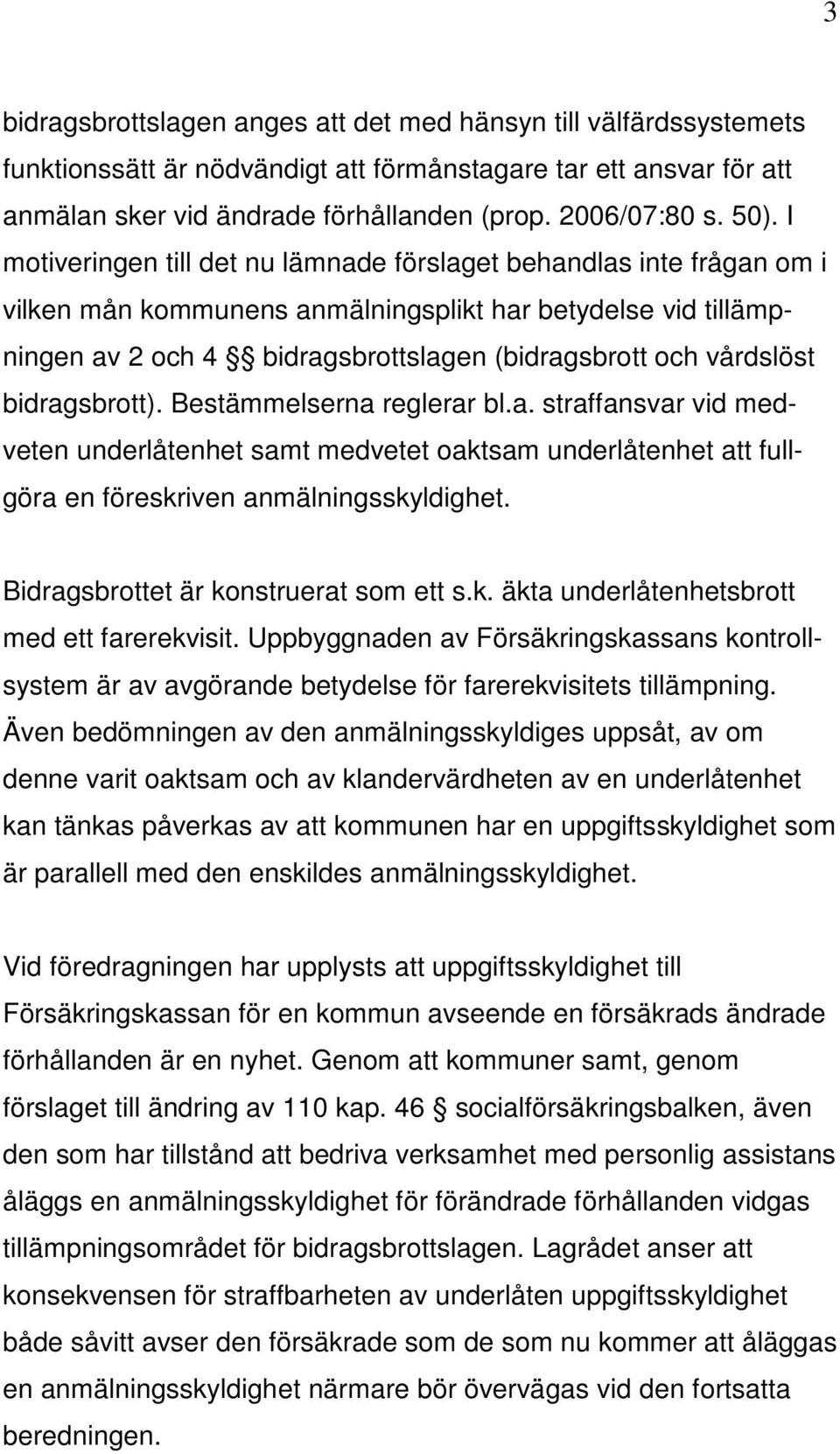 vårdslöst bidragsbrott). Bestämmelserna reglerar bl.a. straffansvar vid medveten underlåtenhet samt medvetet oaktsam underlåtenhet att fullgöra en föreskriven anmälningsskyldighet.