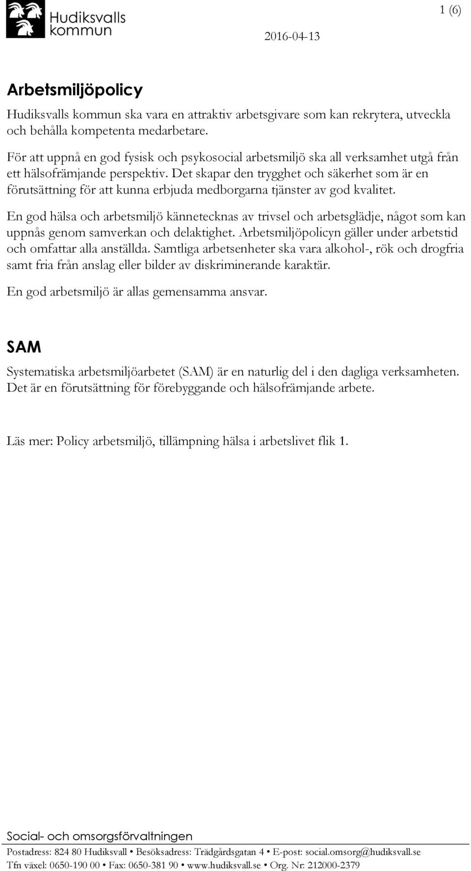 Det skapar den trygghet och säkerhet som är en förutsättning för att kunna erbjuda medborgarna tjänster av god kvalitet.
