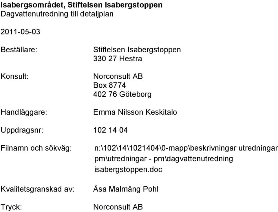 sökväg: Kvalitetsgranskad av: Tryck: n:\102\14\1021404\0-mapp\beskrivningar