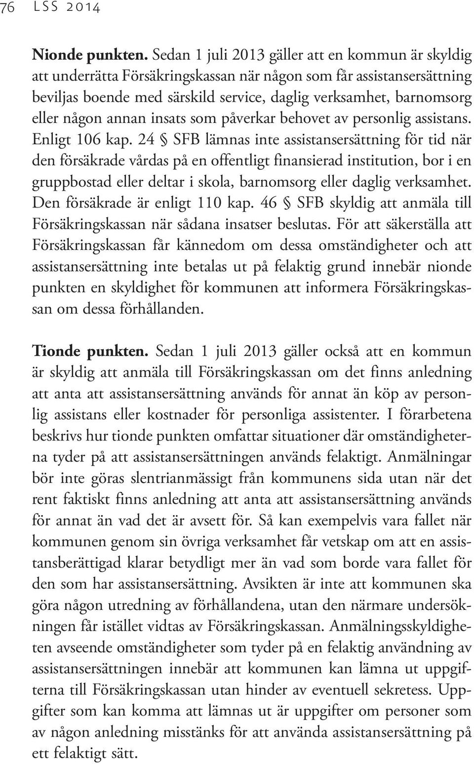 någon annan insats som påverkar behovet av personlig assistans. Enligt 106 kap.