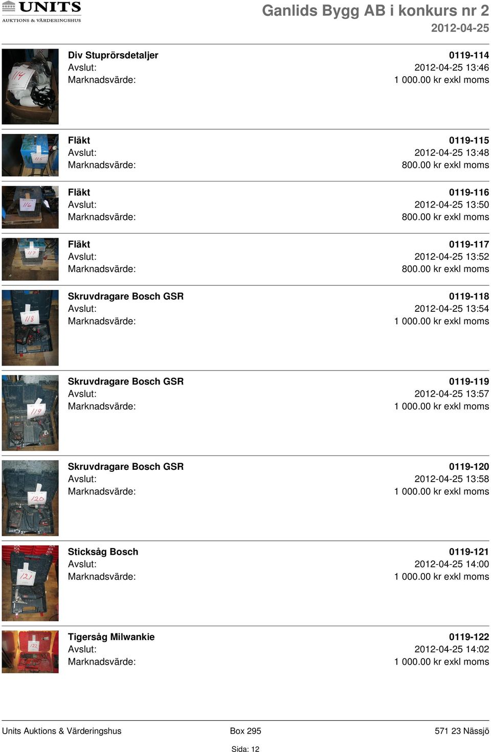 00 kr exkl moms Skruvdragare Bosch GSR 0119-118 Avslut: 13:54 Skruvdragare Bosch GSR 0119-119 Avslut: