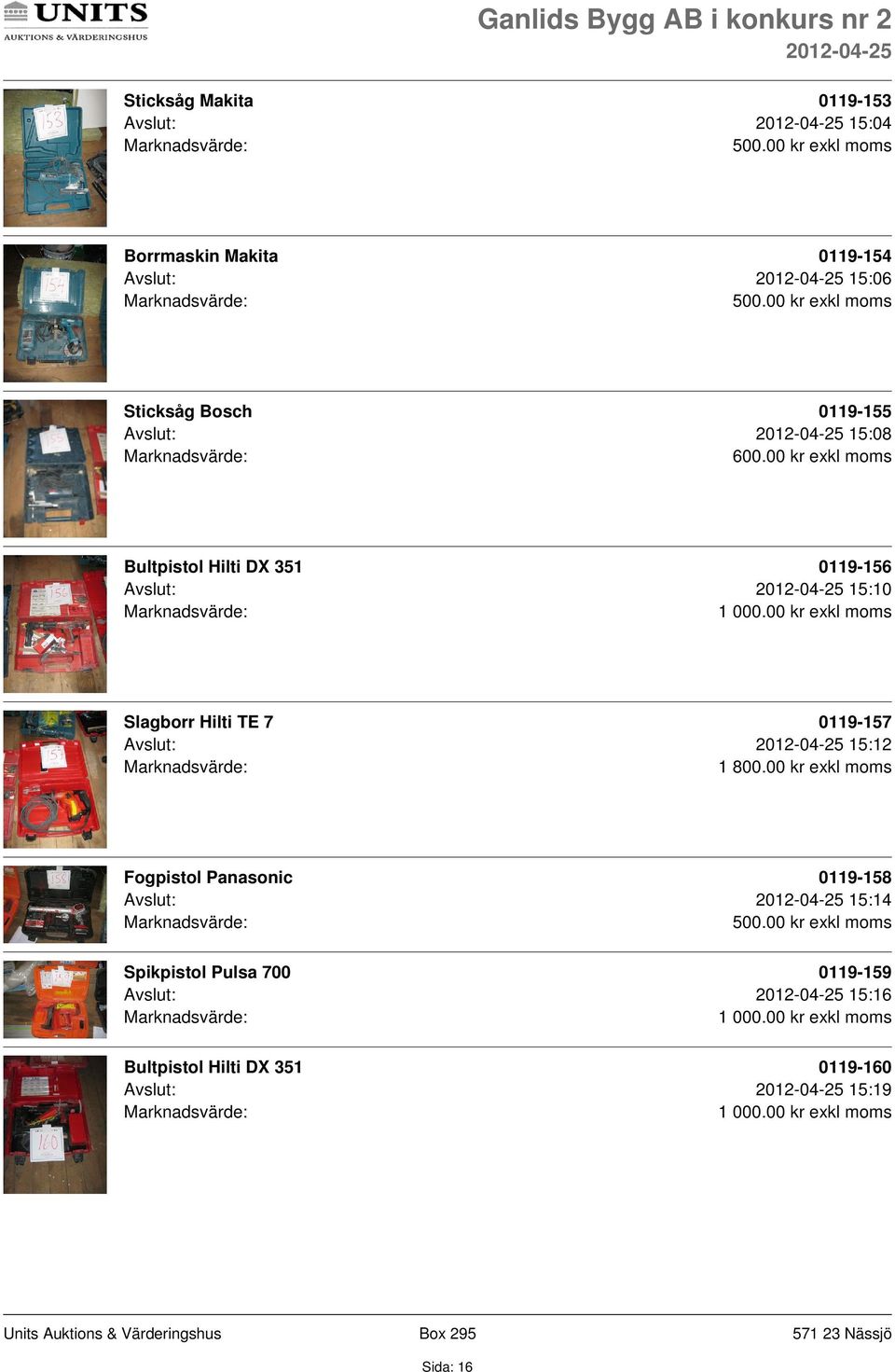 00 kr exkl moms Bultpistol Hilti DX 351 0119-156 Avslut: 15:10 Slagborr Hilti TE 7 0119-157