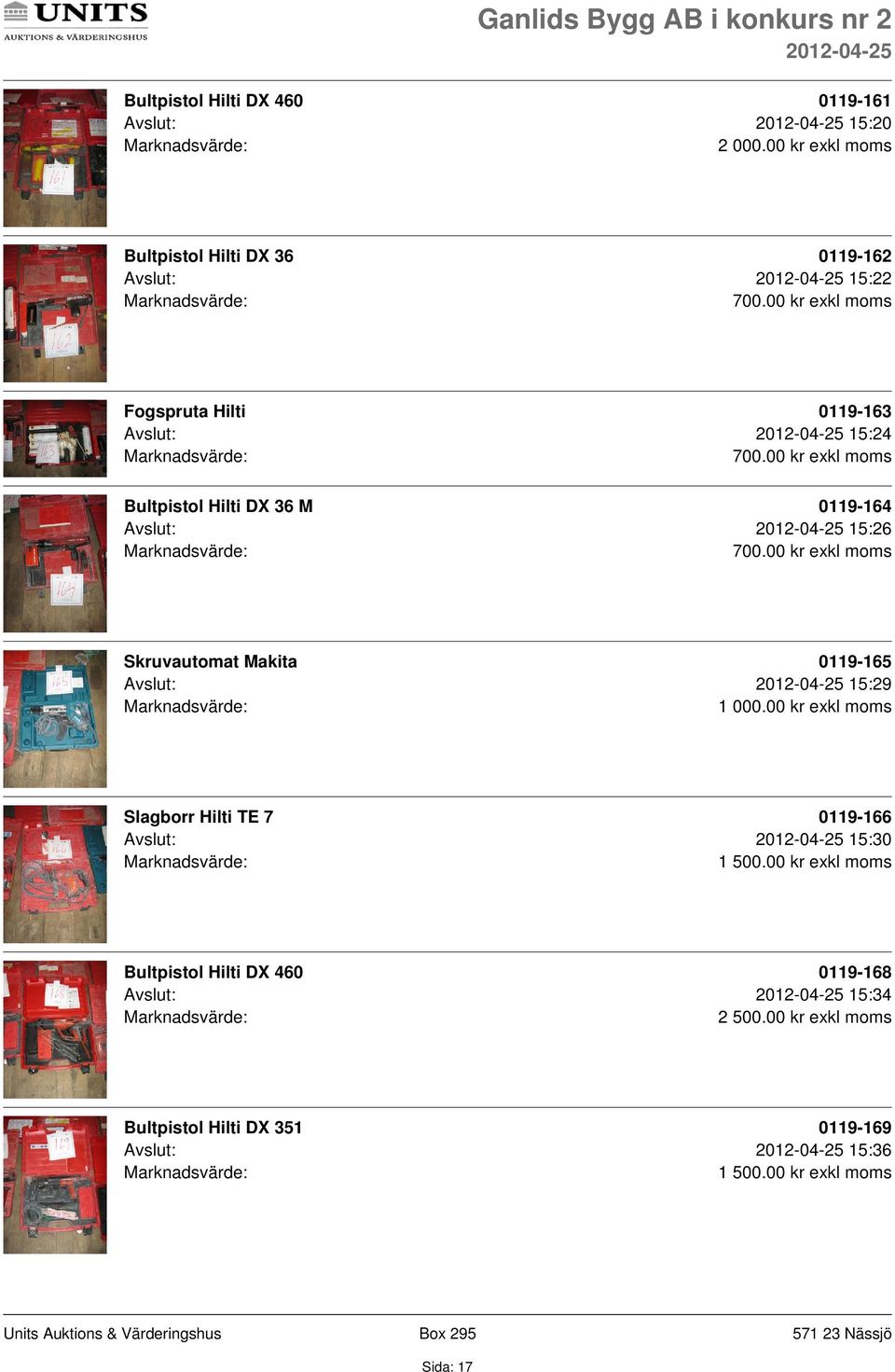 Skruvautomat Makita 0119-165 Avslut: 15:29 Slagborr Hilti TE 7 0119-166 Avslut: 15:30 1