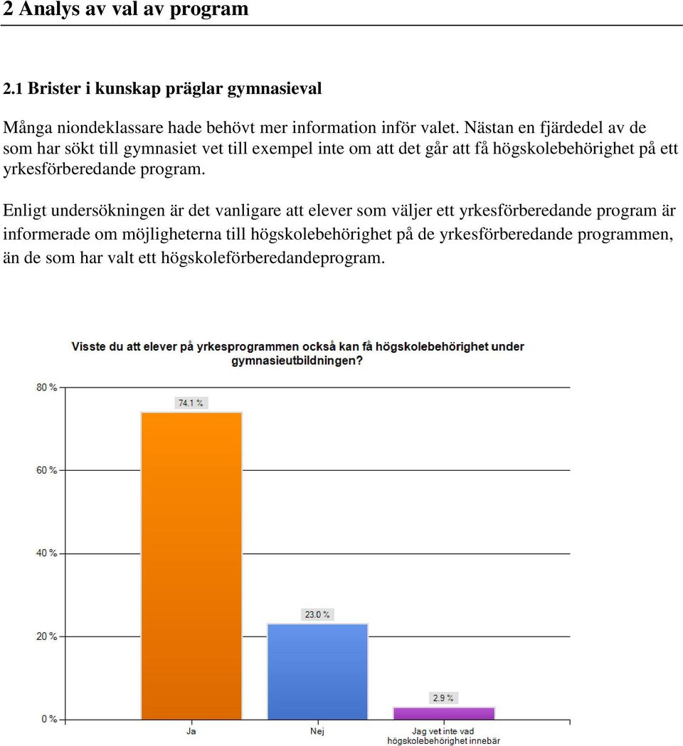 Nästan en fjärdedel av de som har sökt till gymnasiet vet till exempel inte om att det går att få högskolebehörighet på ett