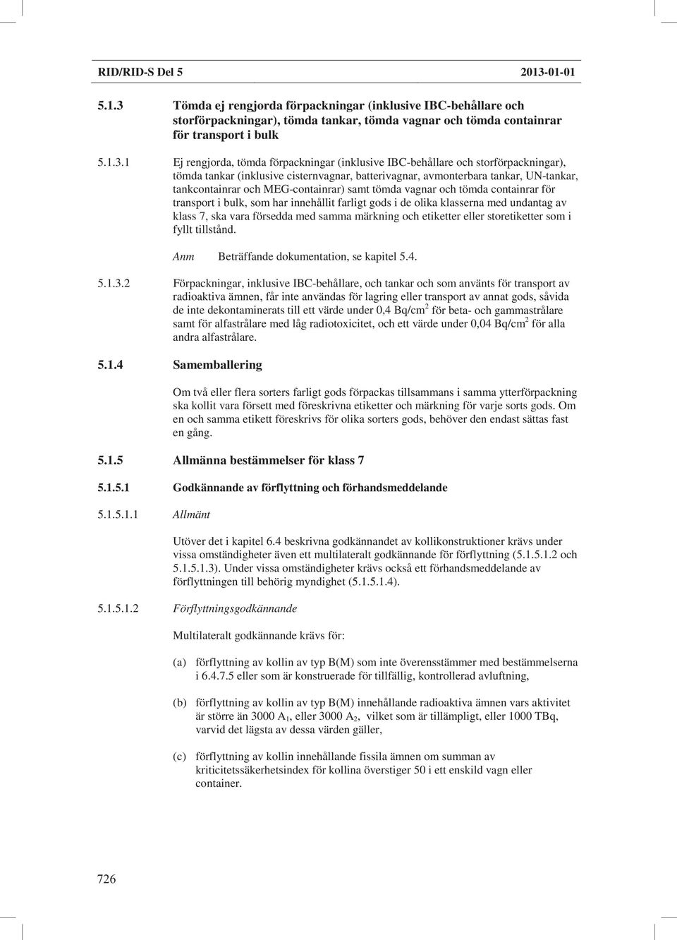 Tömda ej rengjorda förpackningar (inklusive IBC-behållare och storförpackningar), tömda tankar, tömda vagnar och tömda containrar för transport i bulk 5.1.3.