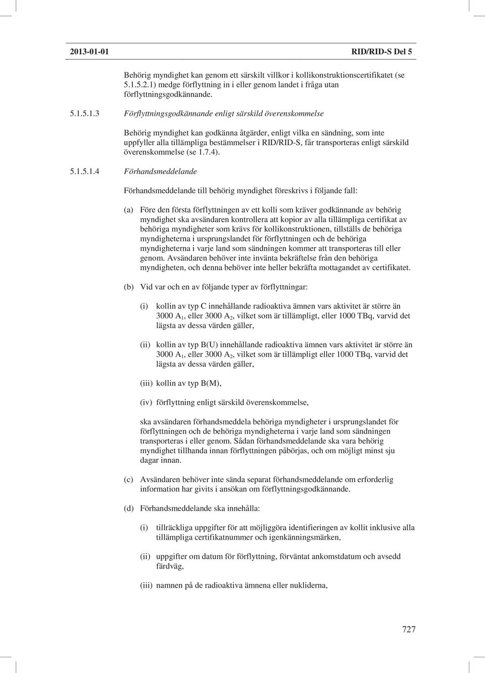 transporteras enligt särskild överenskommelse (se 1.