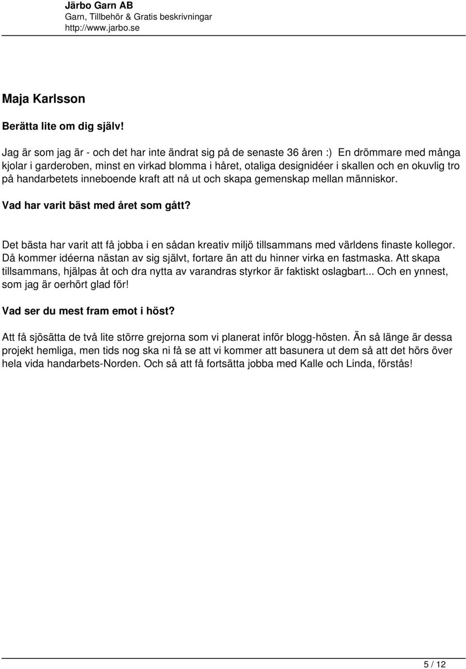handarbetets inneboende kraft att nå ut och skapa gemenskap mellan människor. Vad har varit bäst med året som gått?