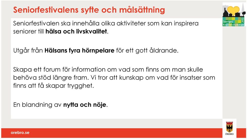 Utgår från Hälsans fyra hörnpelare för ett gott åldrande.