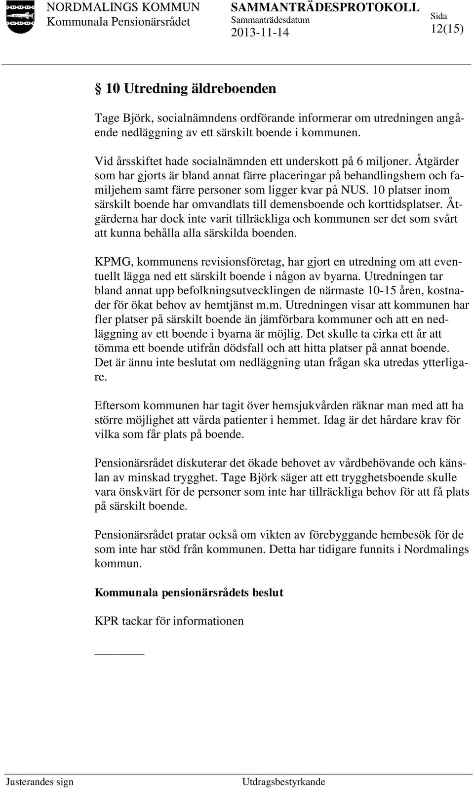 10 platser inom särskilt boende har omvandlats till demensboende och korttidsplatser.