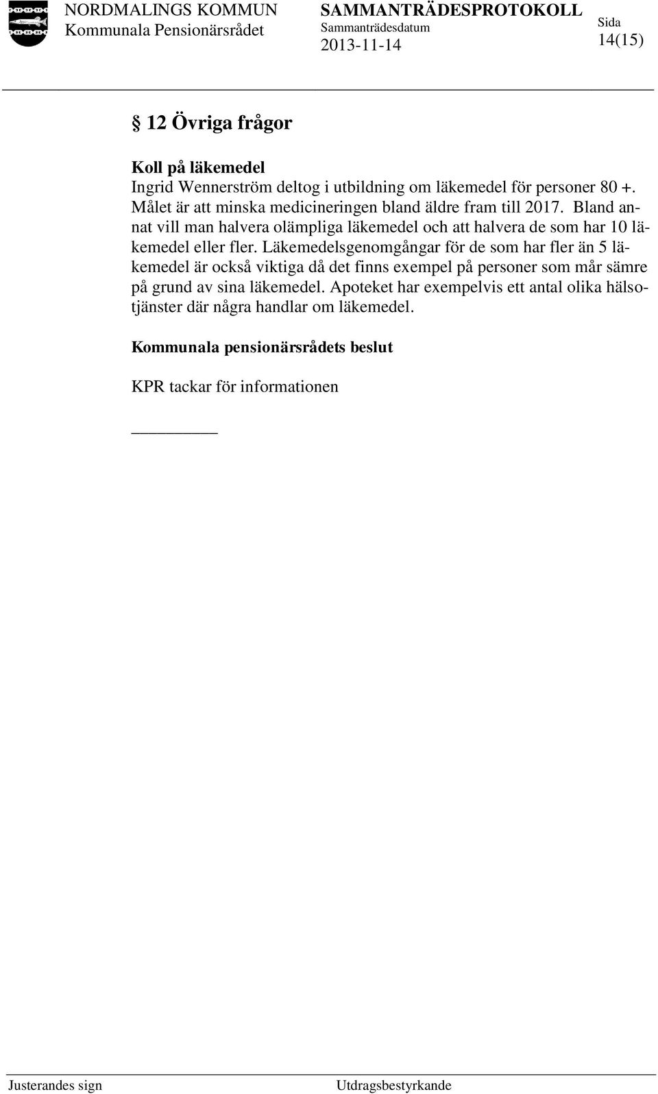 Bland annat vill man halvera olämpliga läkemedel och att halvera de som har 10 läkemedel eller fler.