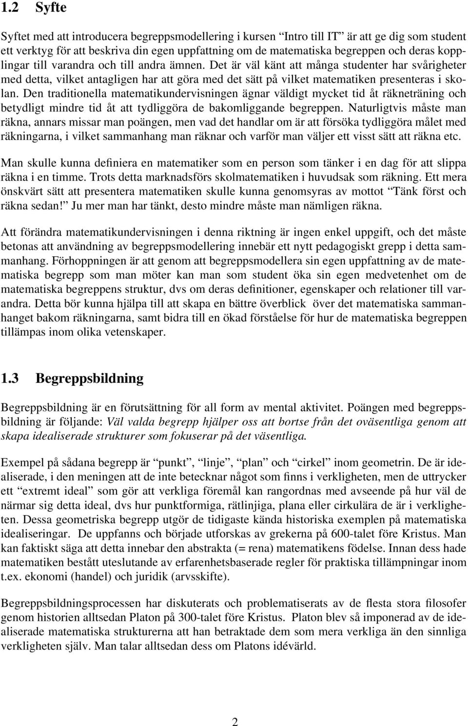 Den traditionella matematikundervisningen ägnar väldigt mycket tid åt räkneträning och betydligt mindre tid åt att tydliggöra de bakomliggande begreppen.