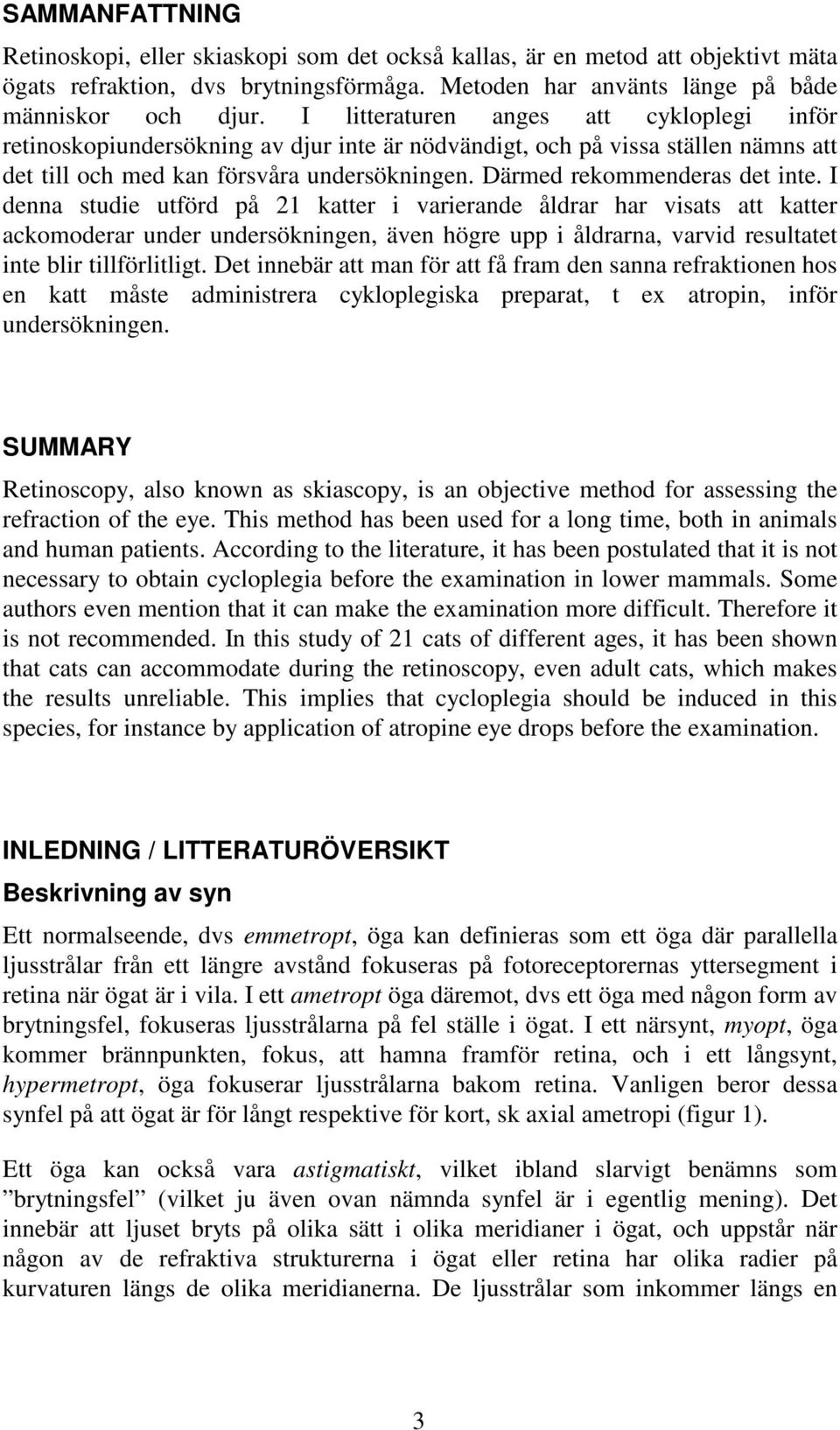 Därmed rekommenderas det inte.