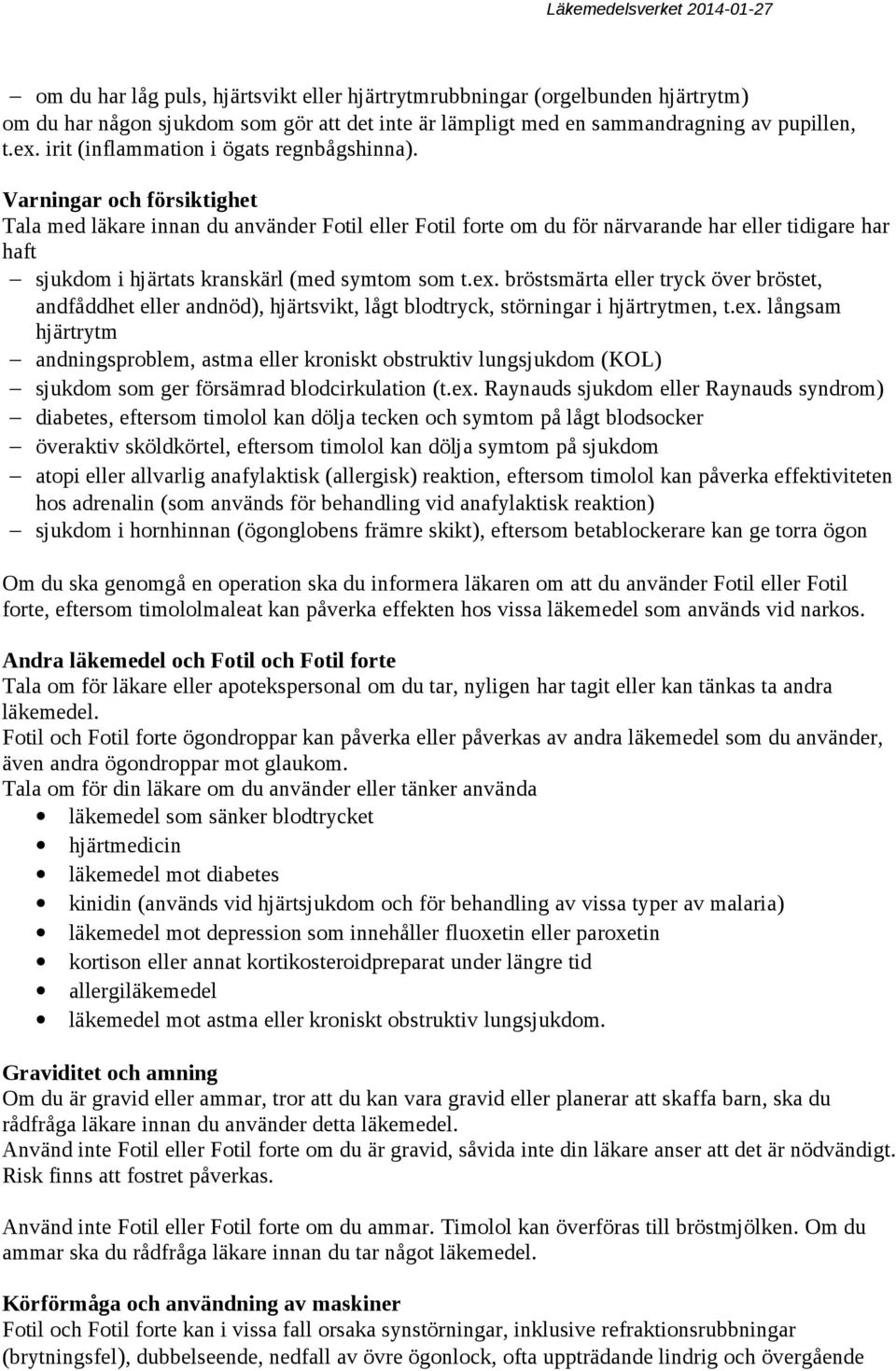 Varningar och försiktighet Tala med läkare innan du använder Fotil eller Fotil forte om du för närvarande har eller tidigare har haft sjukdom i hjärtats kranskärl (med symtom som t.ex.