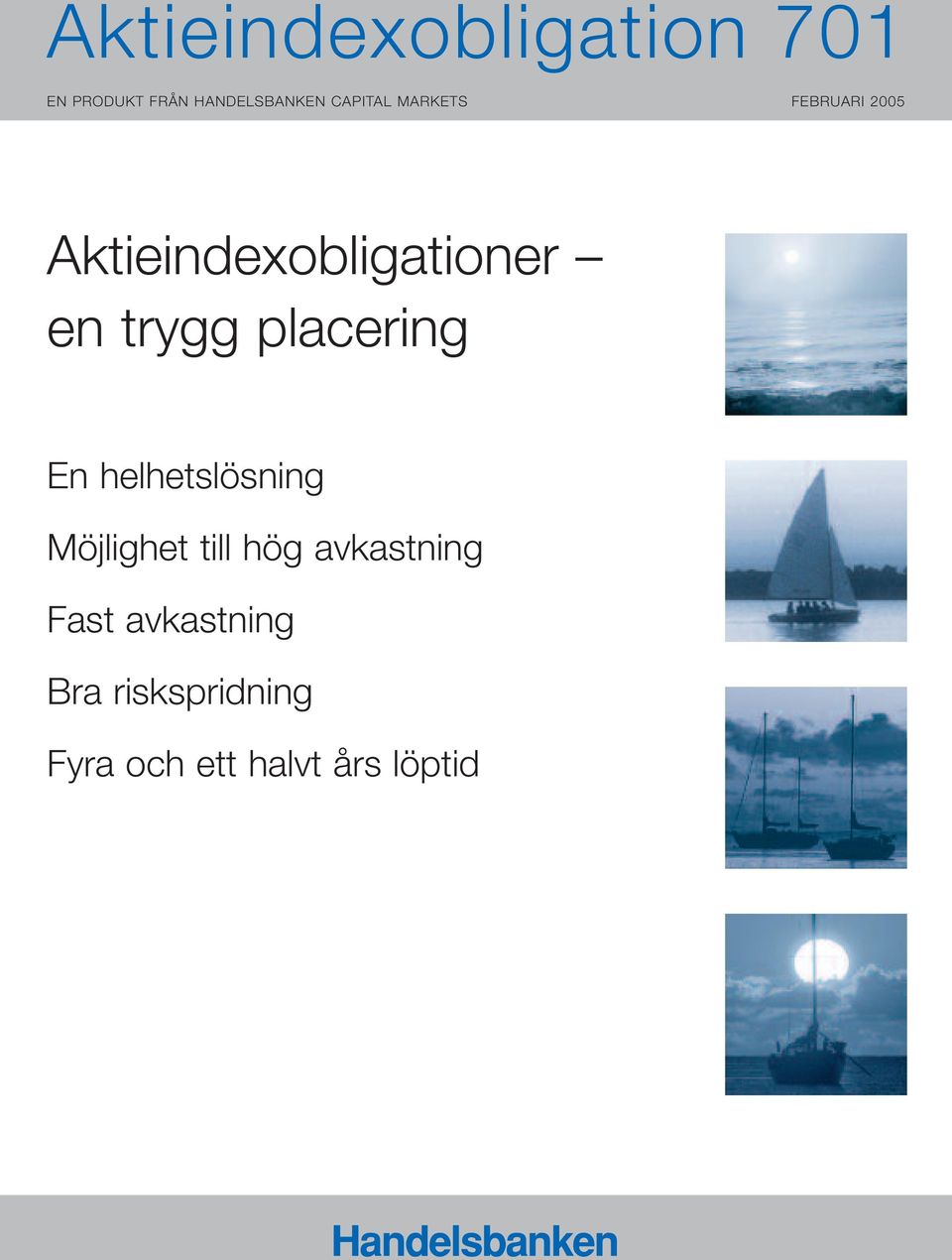 trygg placering En helhetslösning Möjlighet till hög