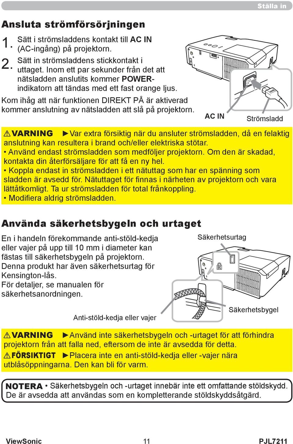 Kom ihåg att när funktionen DIREKT PÅ är aktiverad kommer anslutning av nätsladden att slå på projektorn.