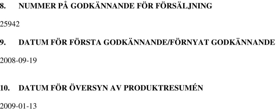 DATUM FÖR FÖRSTA GODKÄNNANDE/FÖRNYAT