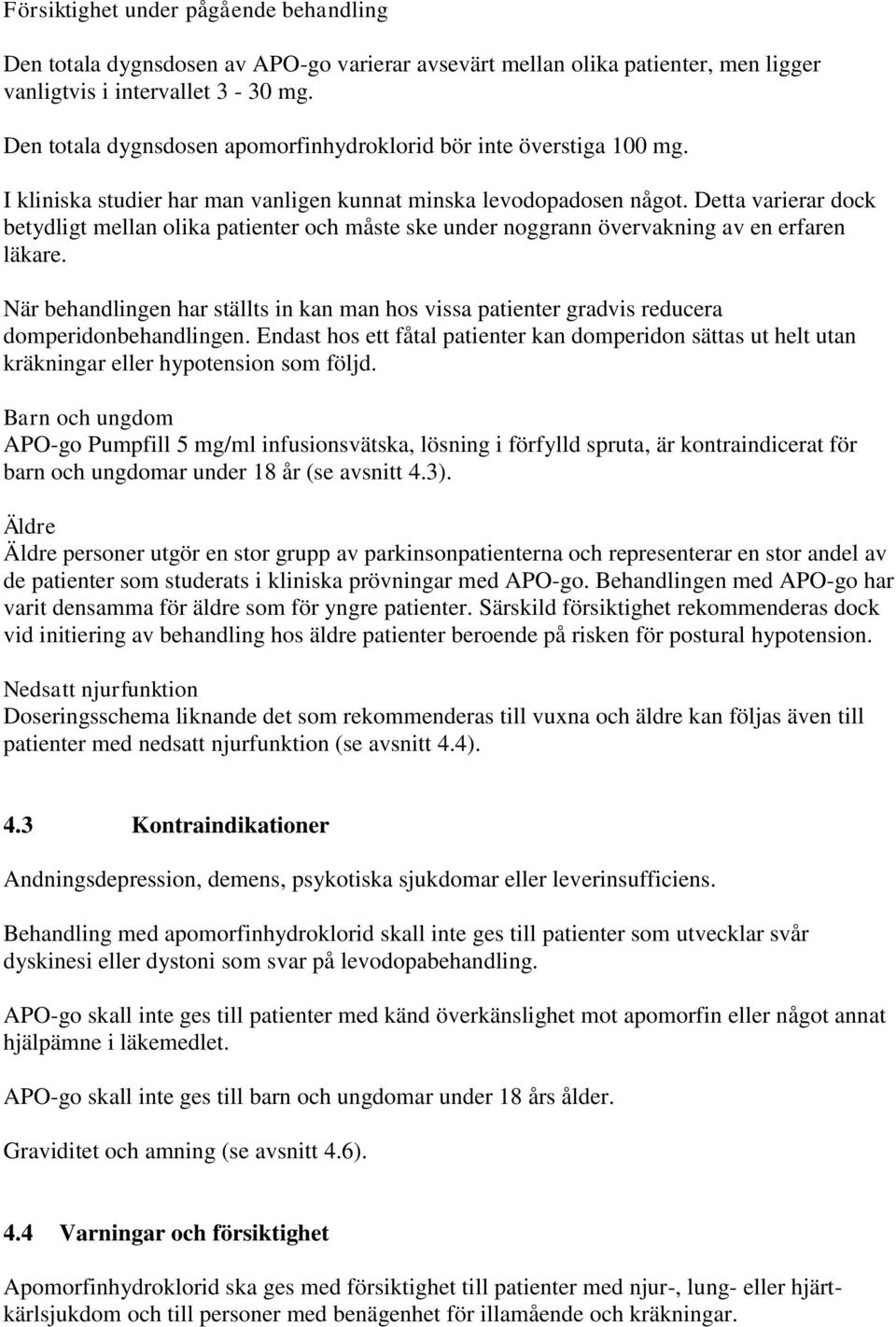 Detta varierar dock betydligt mellan olika patienter och måste ske under noggrann övervakning av en erfaren läkare.