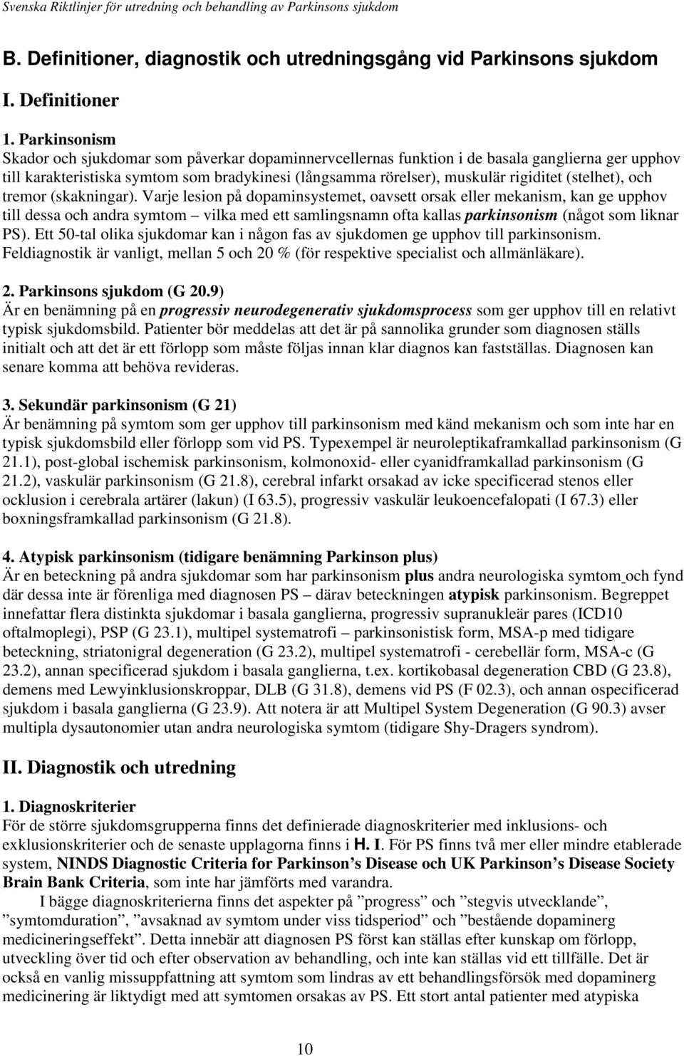 (stelhet), och tremor (skakningar).