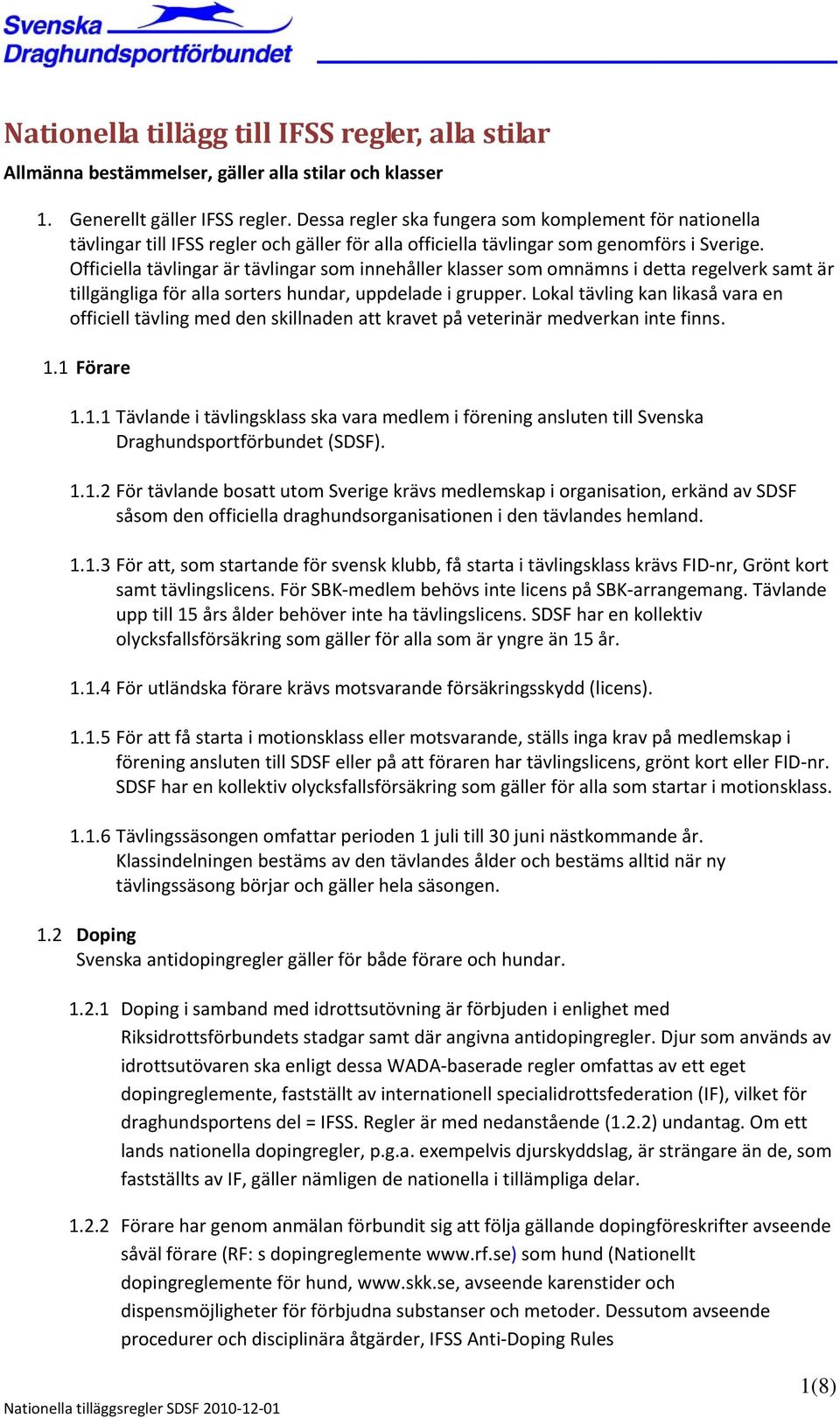 Officiella tävlingar är tävlingar som innehåller klasser som omnämns i detta regelverk samt är tillgängliga för alla sorters hundar, uppdelade i grupper.