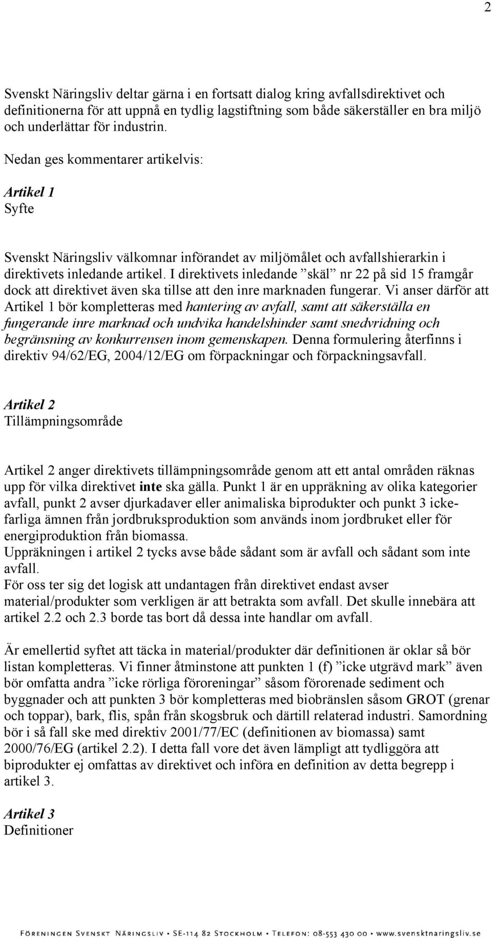 I direktivets inledande skäl nr 22 på sid 15 framgår dock att direktivet även ska tillse att den inre marknaden fungerar.