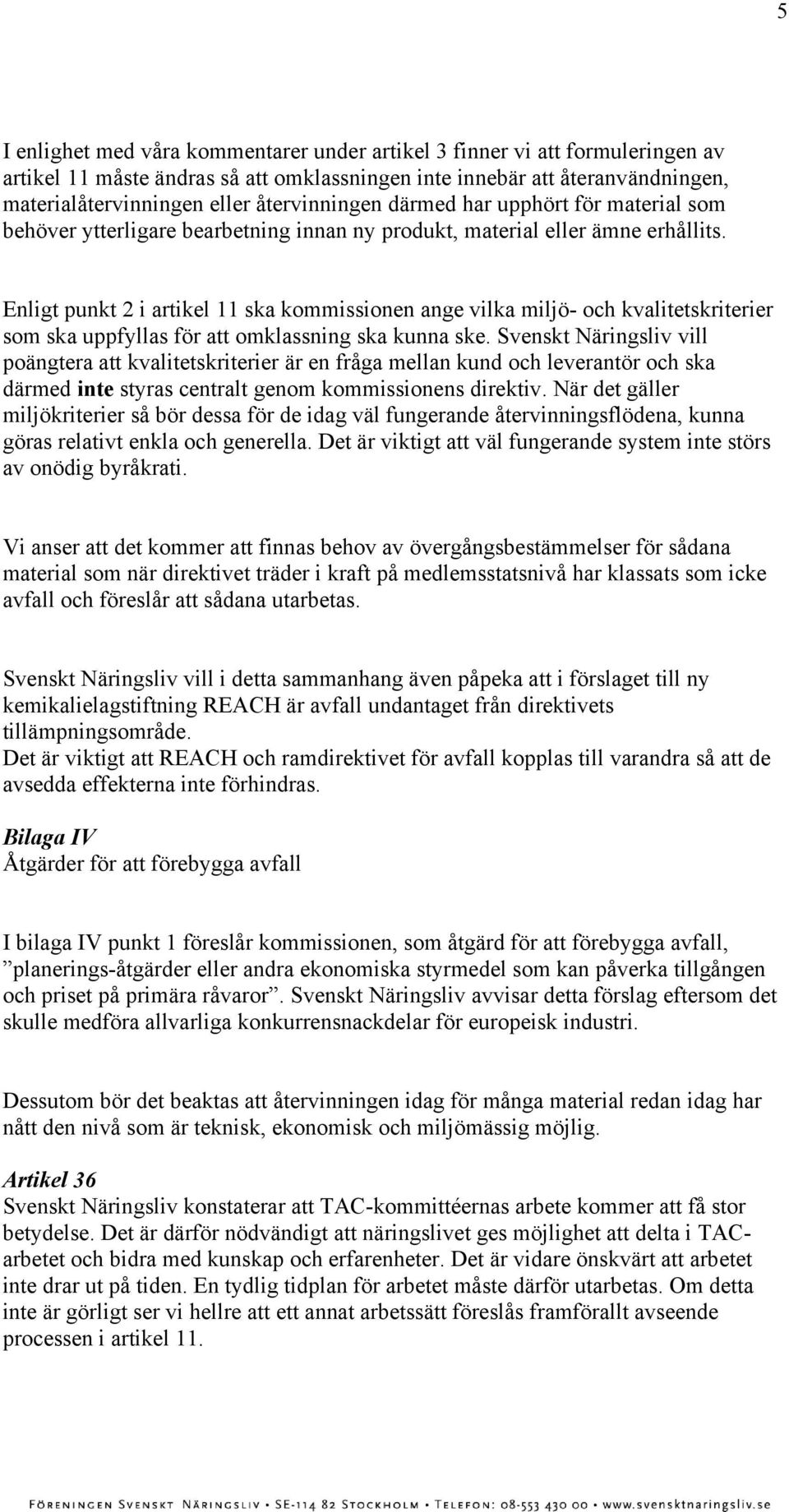 Enligt punkt 2 i artikel 11 ska kommissionen ange vilka miljö- och kvalitetskriterier som ska uppfyllas för att omklassning ska kunna ske.