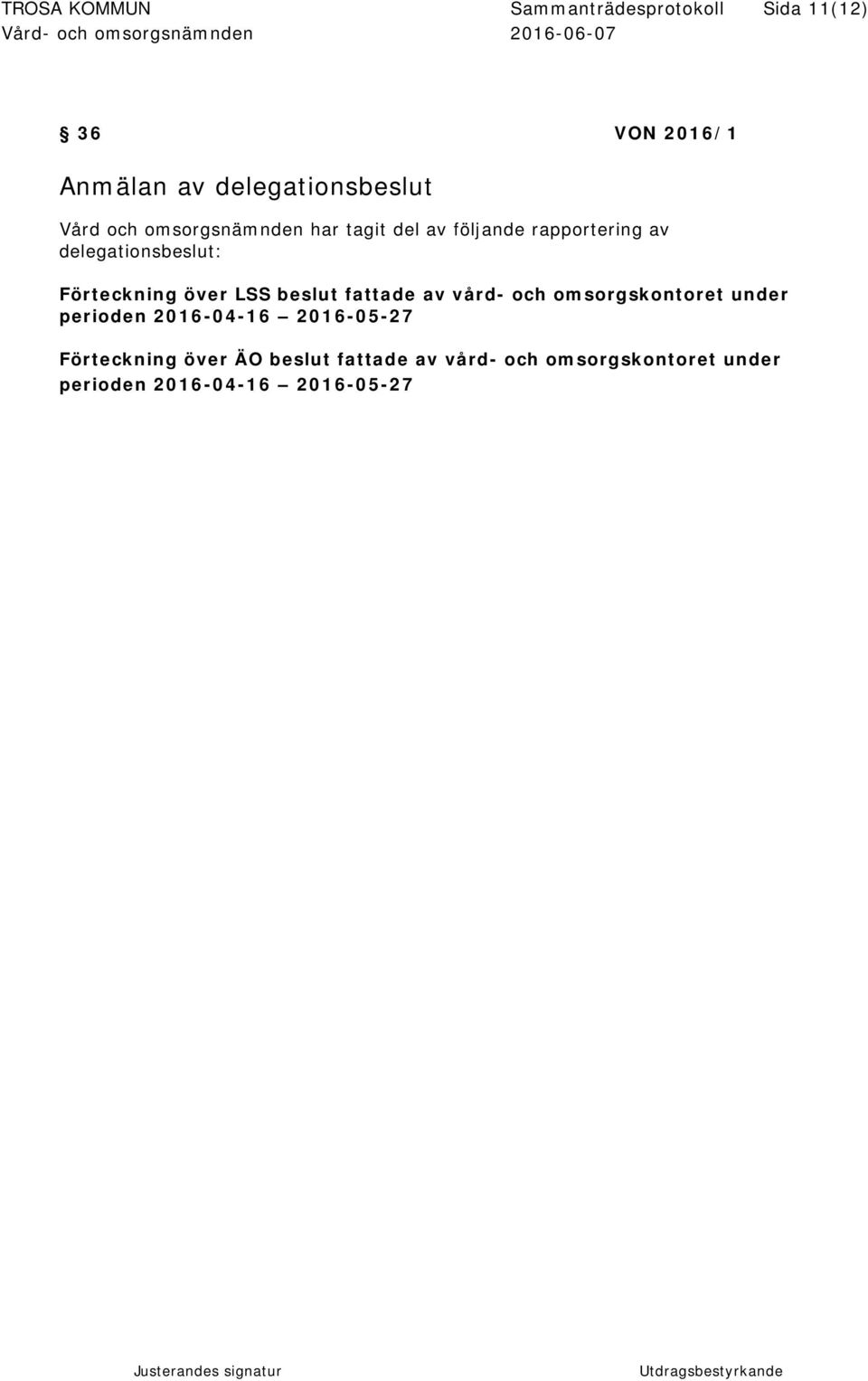 över LSS beslut fattade av vård- och omsorgskontoret under perioden 2016-04-16 2016-05-27