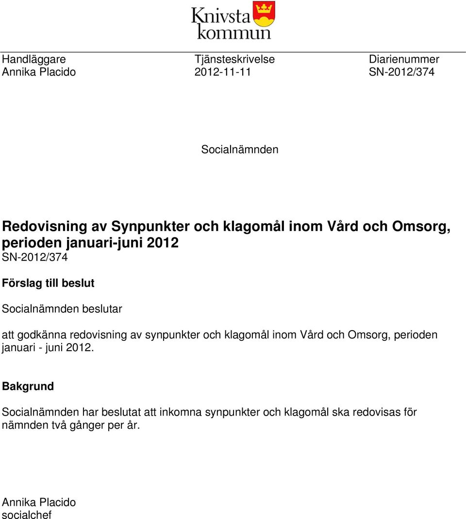 godkänna redovisning av synpunkter och klagomål inom Vård och Omsorg, perioden januari - juni 2012.