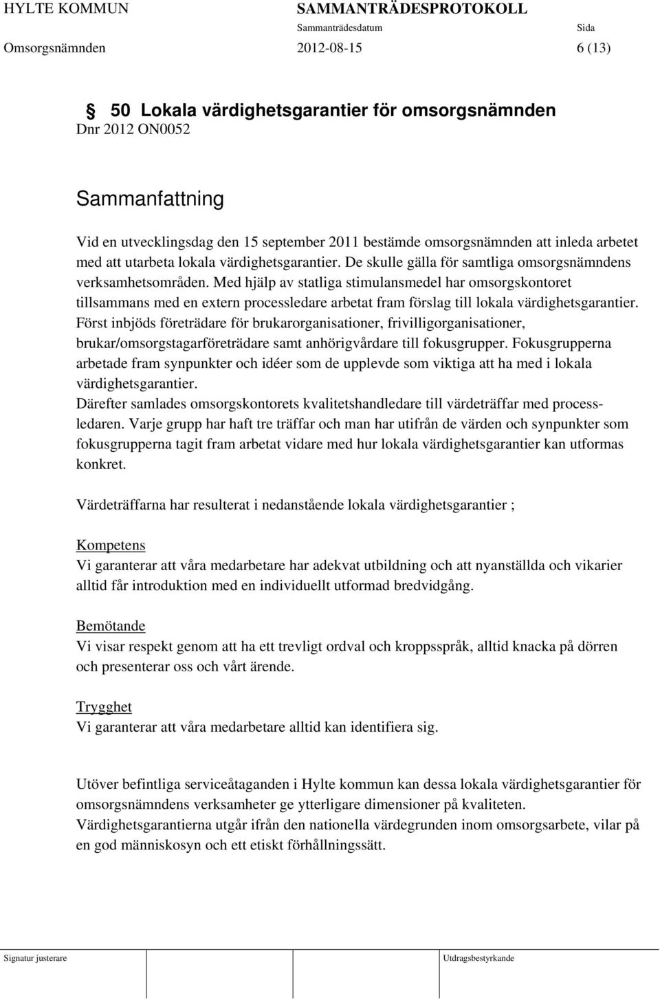 Med hjälp av statliga stimulansmedel har omsorgskontoret tillsammans med en extern processledare arbetat fram förslag till lokala värdighetsgarantier.