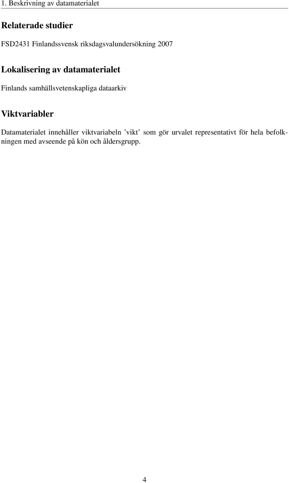 samhällsvetenskapliga dataarkiv Viktvariabler Datamaterialet innehåller