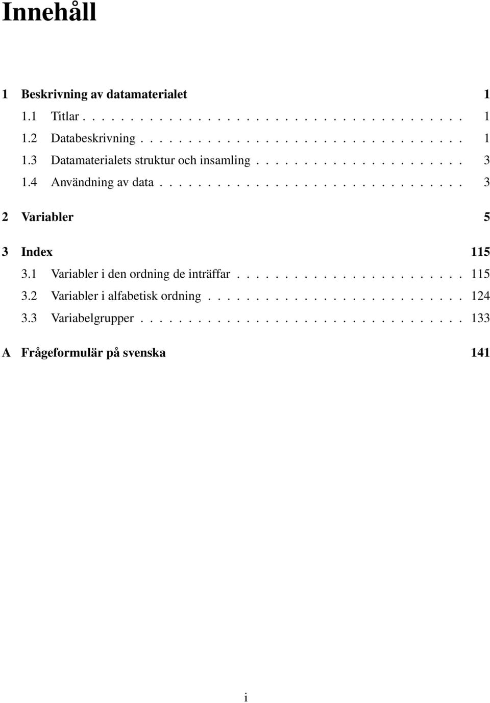 1 Variabler i den ordning de inträffar........................ 115 3.2 Variabler i alfabetisk ordning........................... 124 3.
