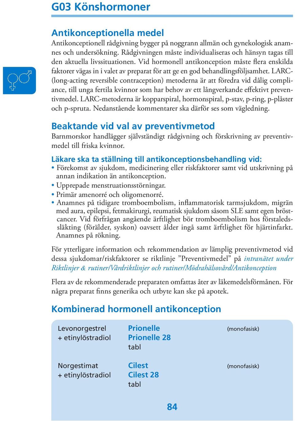 Vid hormonell antikonception måste flera enskilda faktorer vägas in i valet av preparat för att ge en god behandlingsföljsamhet.