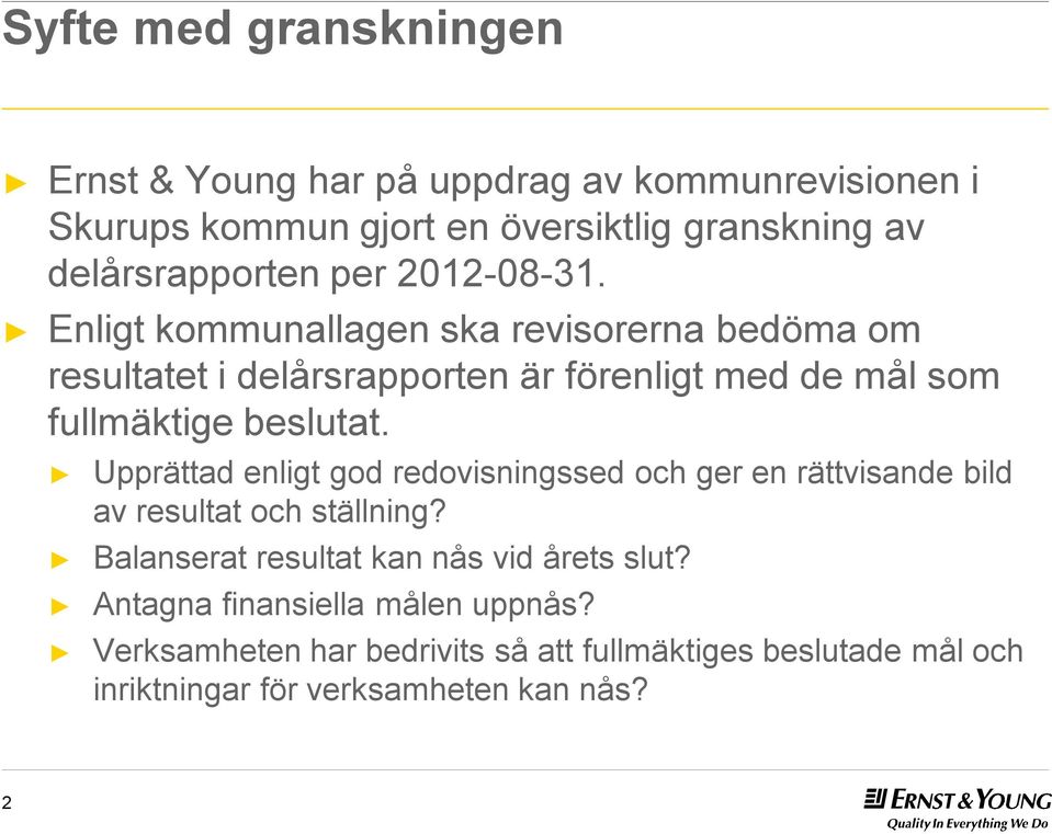 Enligt kommunallagen ska revisorerna bedöma om resultatet i delårsrapporten är förenligt med de mål som fullmäktige beslutat.