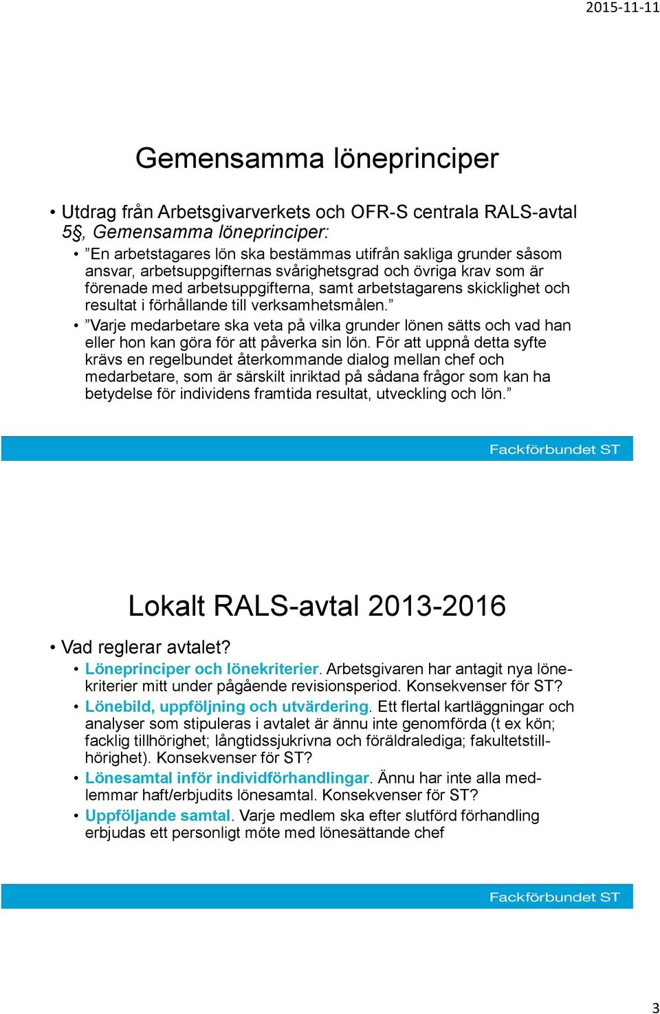 Varje medarbetare ska veta på vilka grunder lönen sätts och vad han eller hon kan göra för att påverka sin lön.