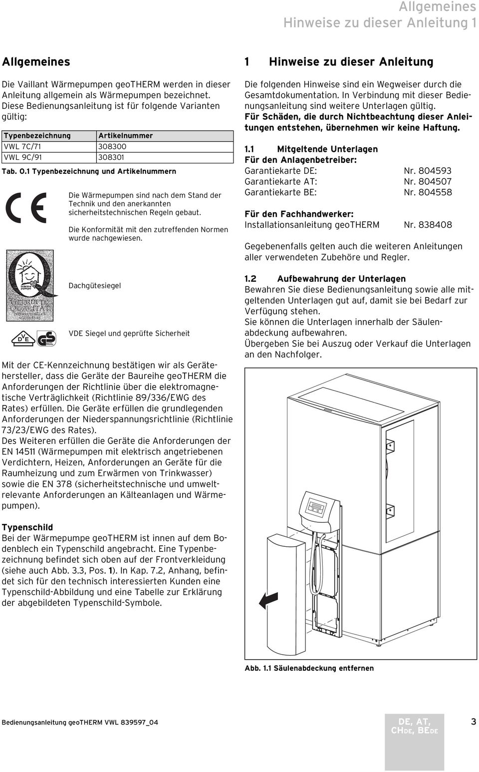 1 Typenbezeichnung und Artikelnummern Die Wärmepumpen sind nach dem Stand der Technik und den anerkannten sicherheitstechnischen Regeln gebaut.