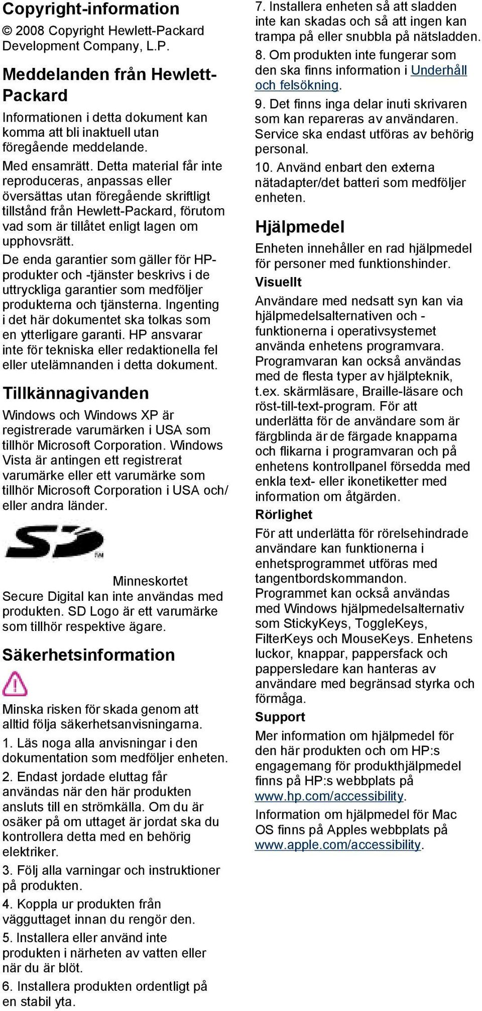 De enda garantier som gäller för HPprodukter och -tjänster beskrivs i de uttryckliga garantier som medföljer produkterna och tjänsterna.
