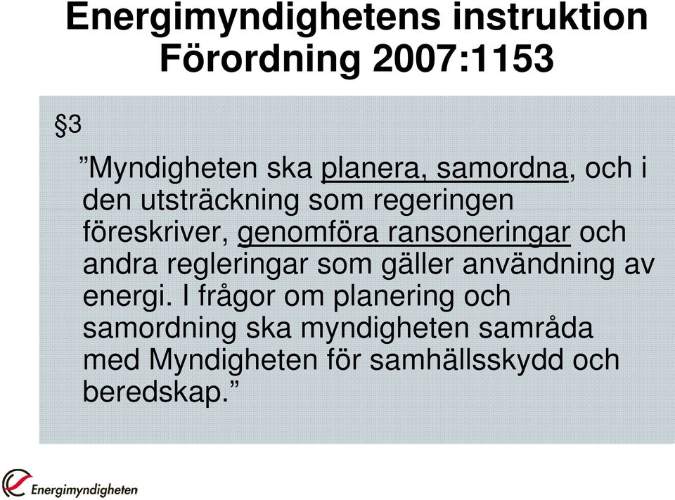 ransoneringar och andra regleringar som gäller användning av energi.