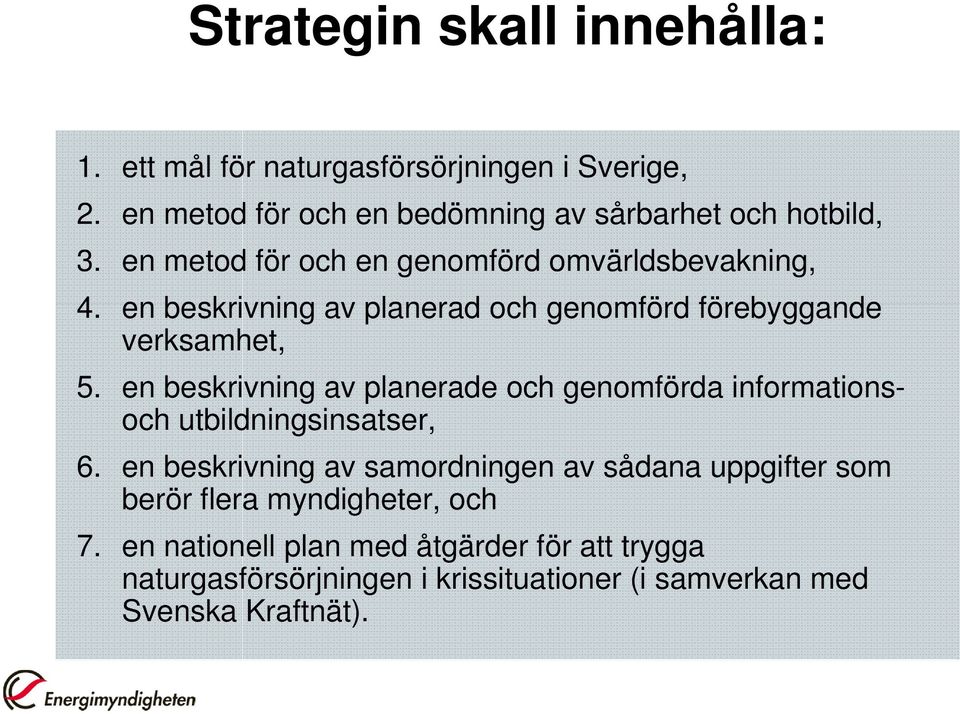 en beskrivning av planerade och genomförda informationsoch utbildningsinsatser, 6.