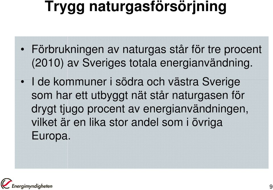 I de kommuner i södra och västra Sverige som har ett utbyggt nät står