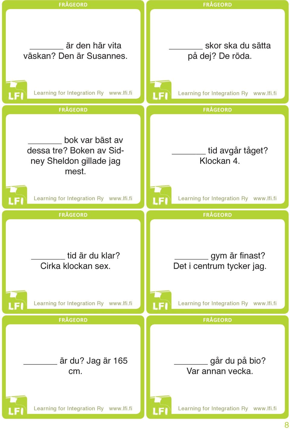tid avgår tåget? Klockan 4. tid är du klar? Cirka klockan sex.