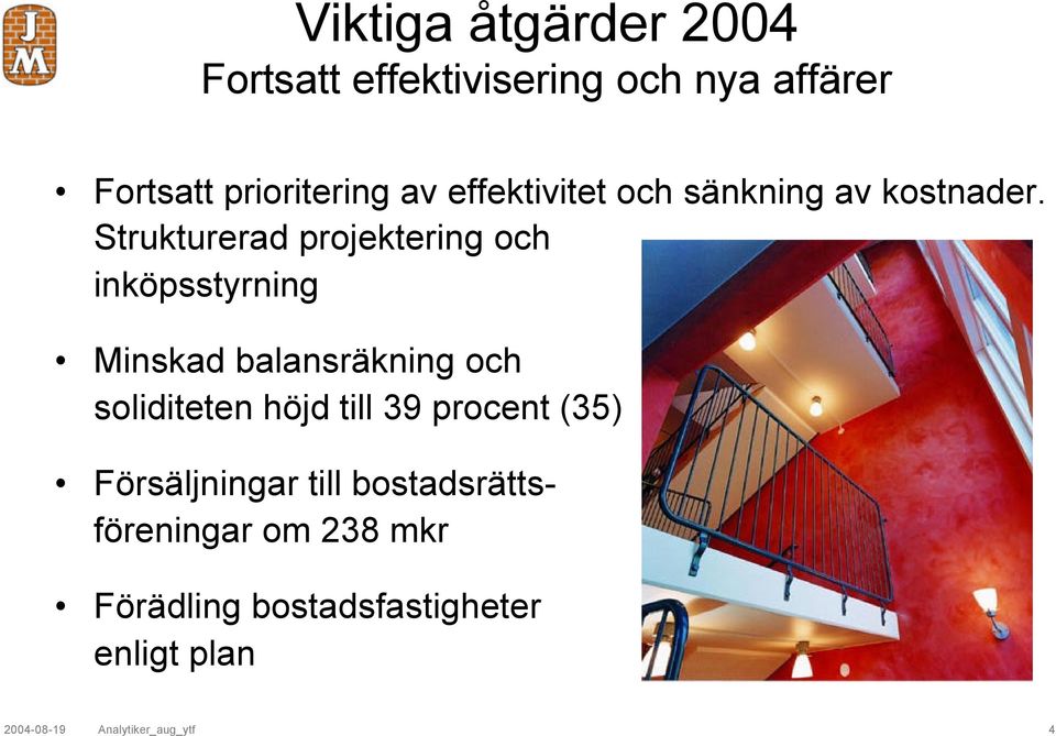 Strukturerad projektering och inköpsstyrning Minskad balansräkning och soliditeten höjd