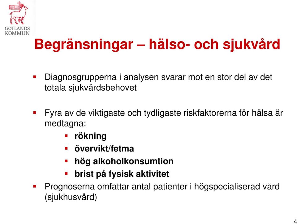 för hälsa är medtagna: rökning övervikt/fetma hög alkoholkonsumtion brist på fysisk