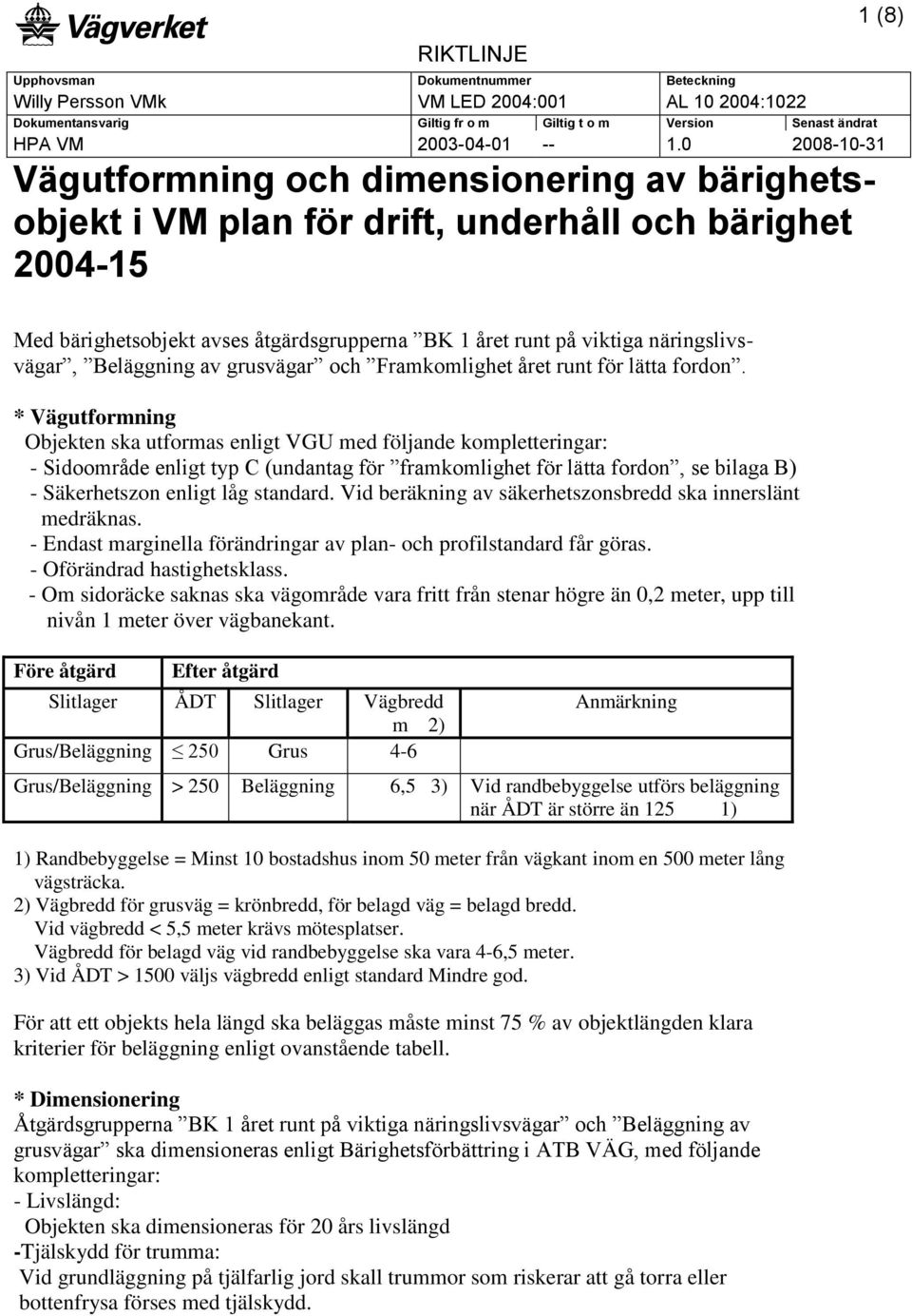 näringslivsvägar, Beläggning av grusvägar och Framkomlighet året runt för lätta fordon.