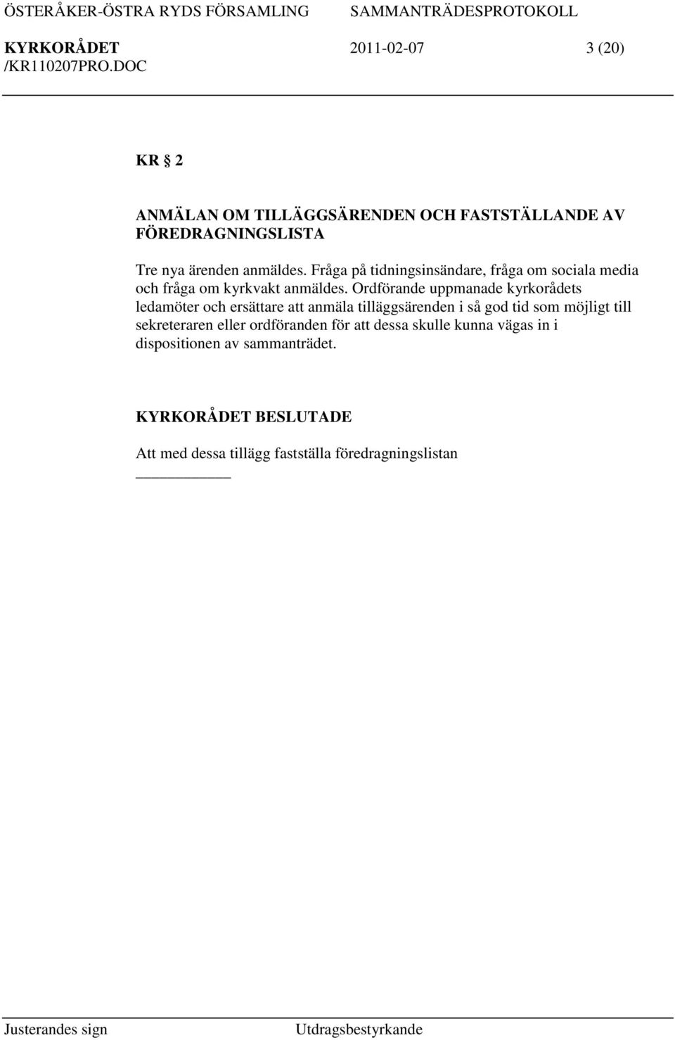 Ordförande uppmanade kyrkorådets ledamöter och ersättare att anmäla tilläggsärenden i så god tid som möjligt till