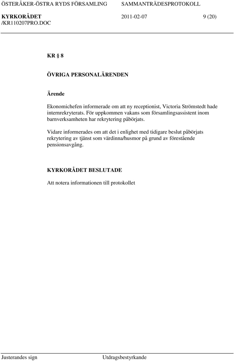 För uppkommen vakans som församlingsassistent inom barnverksamheten har rekrytering påbörjats.
