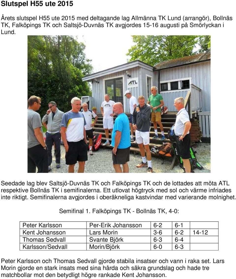 Semifinalerna avgjordes i oberäkneliga kastvindar med varierande molnighet. Semifinal 1.