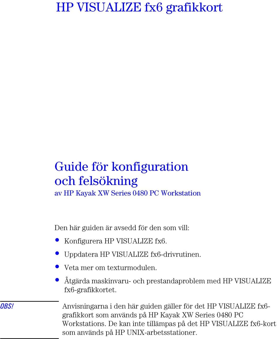 Åtgärda maskinvaru- och prestandaproblem med HP VISUALIZE fx6-grafikkortet. OBS!