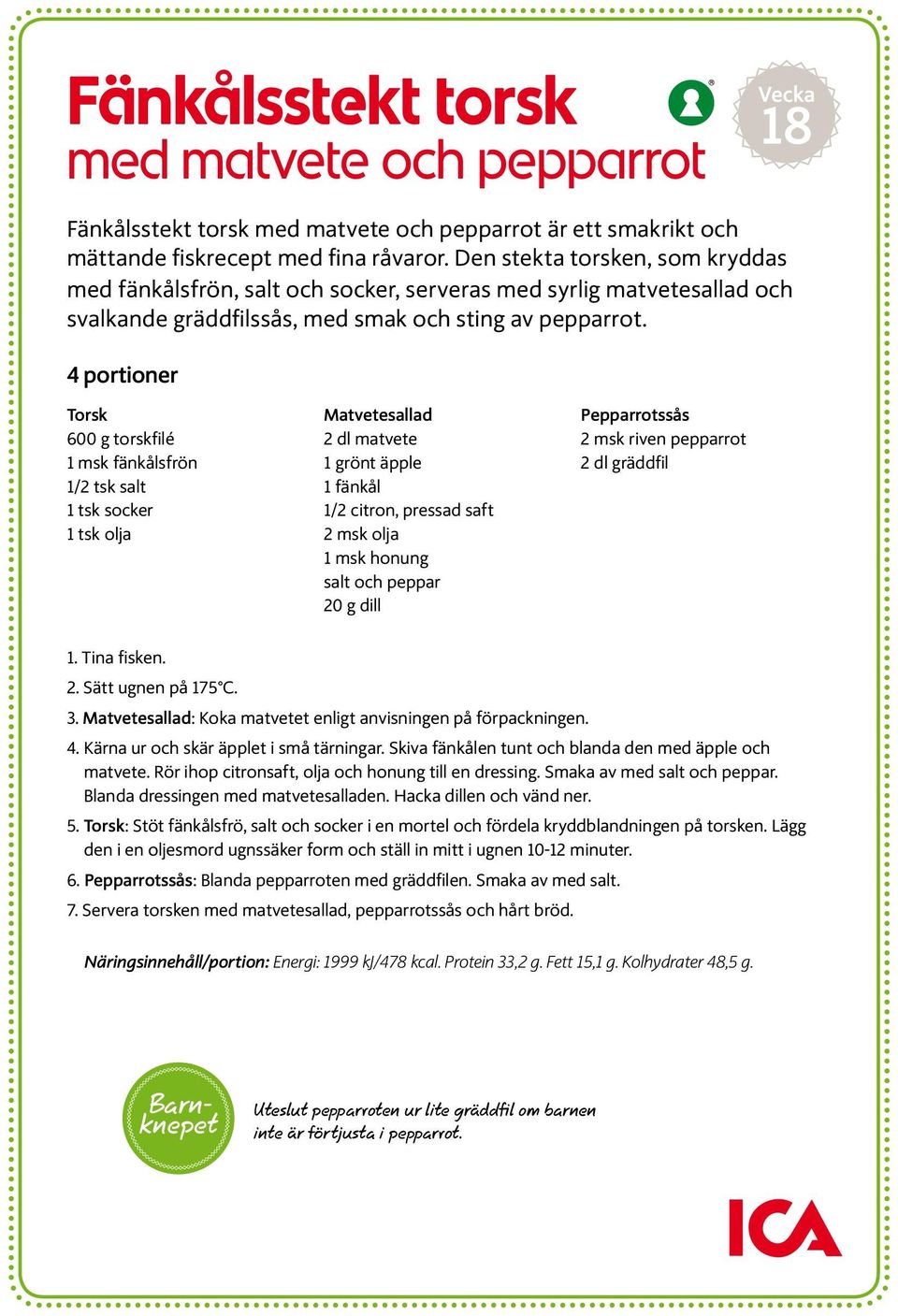 4 portioner Torsk 600 g torskfilé 1 msk fänkålsfrön 1/2 tsk salt 1 tsk socker 1 tsk olja Matvetesallad 2 dl matvete 1 grönt äpple 1 fänkål 1/2 citron, pressad saft 2 msk olja 1 msk honung salt och